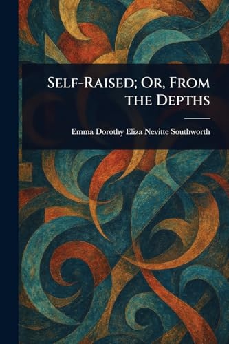 Self-Raised; Or, From the Depths von Anson Street Press