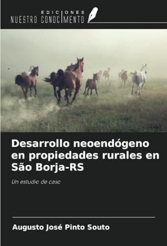 Desarrollo neoendógeno en propiedades rurales en São Borja-RS: Un estudio de caso von Ediciones Nuestro Conocimiento