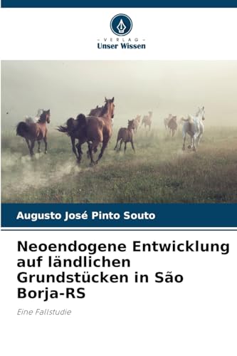 Neoendogene Entwicklung auf ländlichen Grundstücken in São Borja-RS: Eine Fallstudie von Verlag Unser Wissen