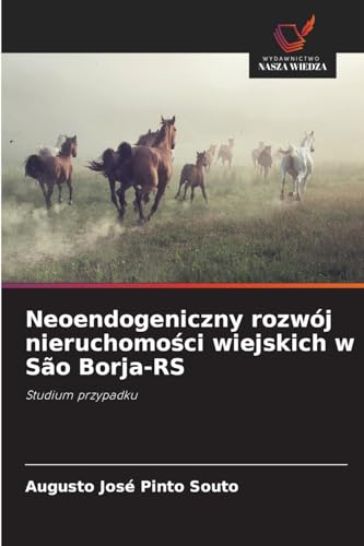 Neoendogeniczny rozwój nieruchomości wiejskich w São Borja-RS: Studium przypadku von Wydawnictwo Nasza Wiedza