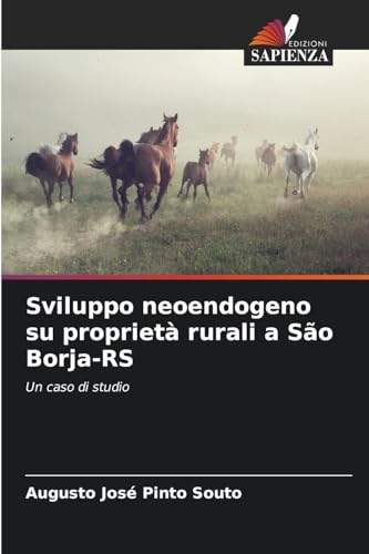 Sviluppo neoendogeno su proprietà rurali a São Borja-RS: Un caso di studio von Edizioni Sapienza