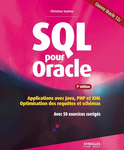 SQL pour Oracle : Applications avec Java, PHP et XML : optimisation des requêtes et schémas avec 50 exercices corrigés