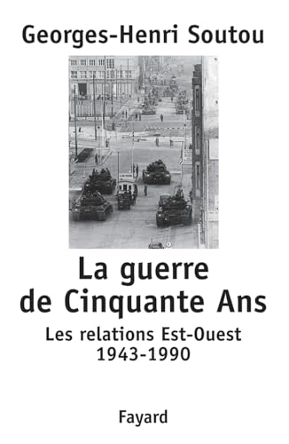 La guerre de Cinquante Ans: Les relations Est-Ouest 1943-1990 von FAYARD