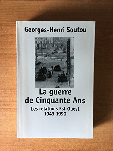 La guerre de Cinquante Ans: Les relations Est-Ouest 1943-1990