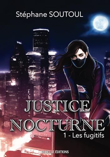 Justice nocturne: 1 - Les fugitifs: Tome 1, Les fugitifs Justice nocturne: 1 - Les fugitifs: Tome 1, Les fugitifs von REBELLE