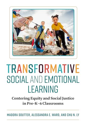 Transformative Social and Emotional Learning: Centering Equity and Social Justice in Pre-K-6 Classrooms von Teachers' College Press