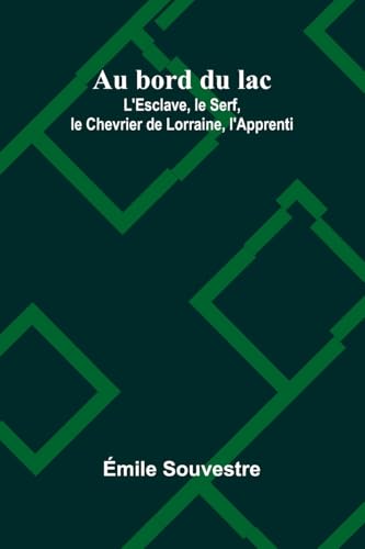 Au bord du lac; L'Esclave, le Serf, le Chevrier de Lorraine, l'Apprenti Au bord du lac; L'Esclave, le Serf, le Chevrier de Lorraine, l'Apprenti von Alpha Edition