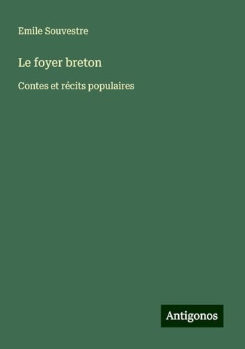 Le foyer breton: Contes et récits populaires Le foyer breton: Contes et récits populaires von Antigonos Verlag
