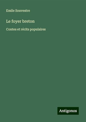 Le foyer breton: Contes et récits populaires Le foyer breton: Contes et récits populaires von Antigonos Verlag