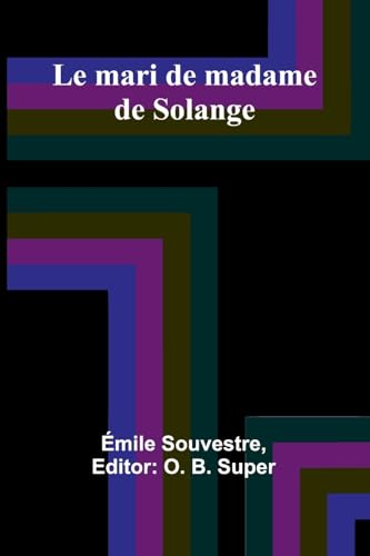 Le mari de madame de Solange Le mari de madame de Solange von Alpha Edition