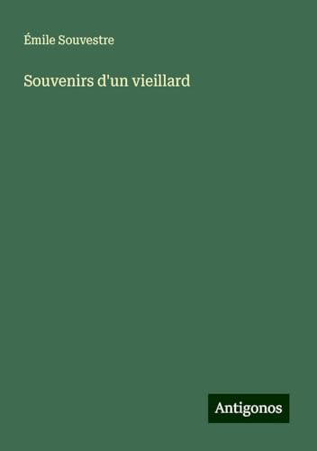 Souvenirs d'un vieillard Souvenirs d'un vieillard von Antigonos Verlag