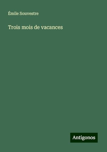 Trois mois de vacances Trois mois de vacances von Antigonos Verlag