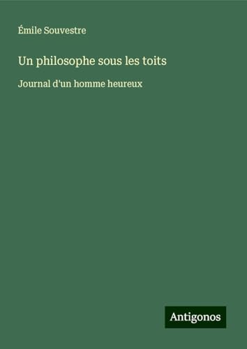 Un philosophe sous les toits: Journal d'un homme heureux Un philosophe sous les toits: Journal d'un homme heureux von Antigonos Verlag