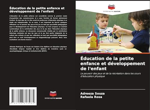 Éducation de la petite enfance et développement de l'enfant: Le pouvoir des jeux et de la récréation dans les cours d'éducation physique von Editions Notre Savoir