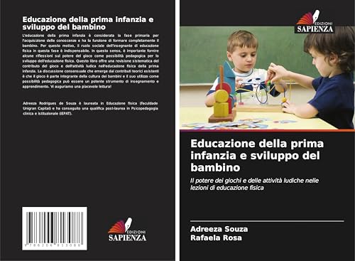 Educazione della prima infanzia e sviluppo del bambino: Il potere dei giochi e delle attività ludiche nelle lezioni di educazione fisica von Edizioni Sapienza