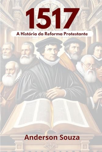 1517: A HISTÓRIA DA REFORMA PROTESTANTE von Clube de Autores