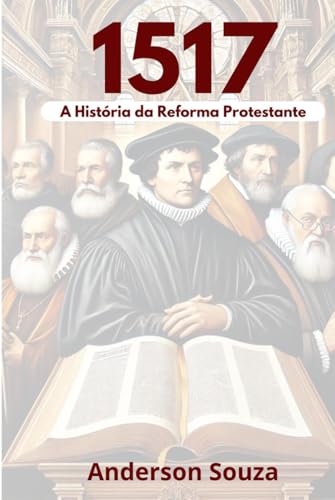 1517: A HISTÓRIA DA REFORMA PROTESTANTE von Independently published
