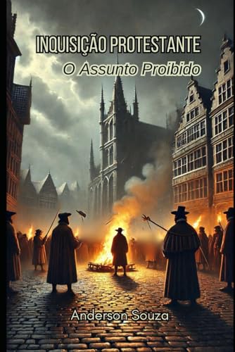 INQUISIÇÃO PROTESTANTE: O Assunto Proíbido (REFORMA PROTESTANTE) von Independently published