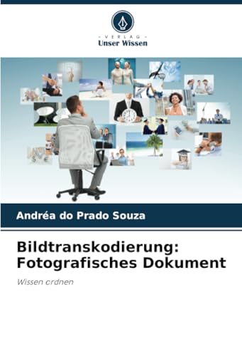 Bildtranskodierung: Fotografisches Dokument: Wissen ordnen von Verlag Unser Wissen