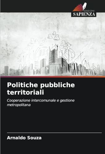Politiche pubbliche territoriali: Cooperazione intercomunale e gestione metropolitana von Edizioni Sapienza