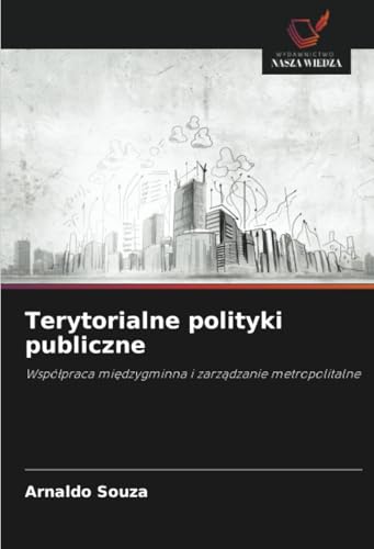 Terytorialne polityki publiczne: Współpraca międzygminna i zarządzanie metropolitalne: Wspó¿praca mi¿dzygminna i zarz¿dzanie metropolitalne