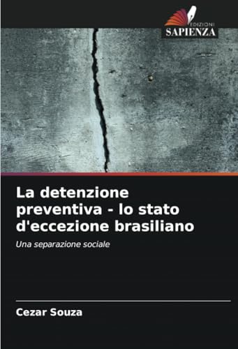 La detenzione preventiva - lo stato d'eccezione brasiliano: Una separazione sociale von Edizioni Sapienza