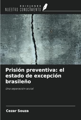 Prisión preventiva: el estado de excepción brasileño: Una separación social von Ediciones Nuestro Conocimiento