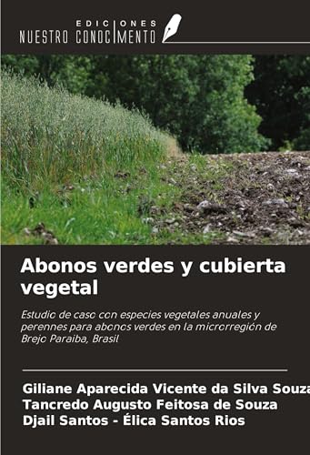 Abonos verdes y cubierta vegetal: Estudio de caso con especies vegetales anuales y perennes para abonos verdes en la microrregión de Brejo Paraiba, Brasil von Ediciones Nuestro Conocimiento