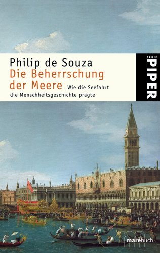 Die Beherrschung der Meere: Wie die Seefahrt die Menschheitsgeschichte prägte (Piper Taschenbuch, Band 1230) von Piper Taschenbuch