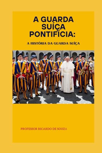 A Guarda Suíça Pontifícia: A História da Guarda Suíça von Independently published