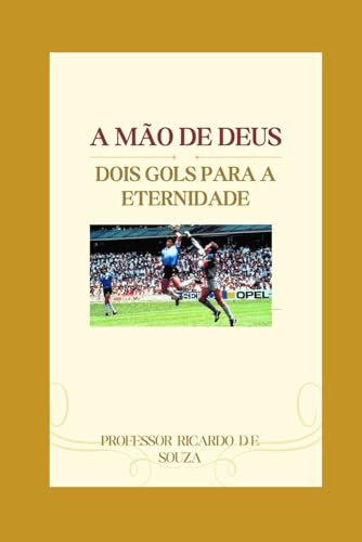 A Mão de Deus: Dois Gols Para a Eternidade A Mão de Deus: Dois Gols Para a Eternidade von Independently published