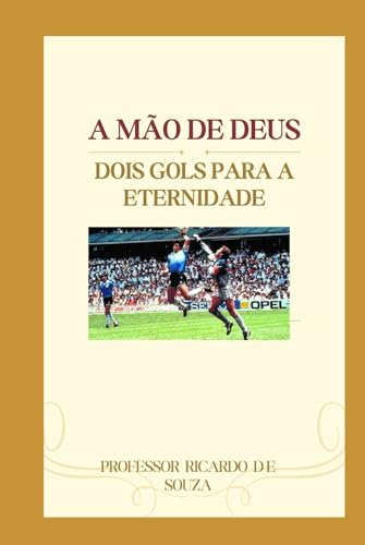 A Mão de Deus: Dois Gols Para a Eternidade A Mão de Deus: Dois Gols Para a Eternidade von Independently published