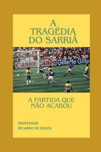 A Tragédia do Sarriá: O Jogo que Não Acabou A Tragédia do Sarriá: O Jogo que Não Acabou von Independently published