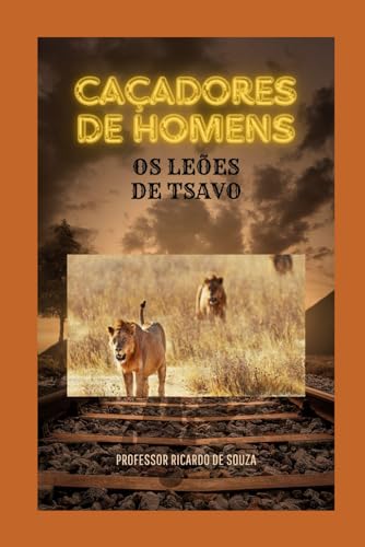 Caçadores de Homens: Os Leões de Tsavo Caçadores de Homens: Os Leões de Tsavo von Independently published