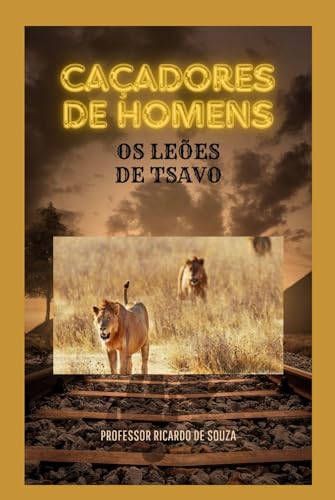 Caçadores de Homens: Os Leões de Tsavo Caçadores de Homens: Os Leões de Tsavo von Independently published