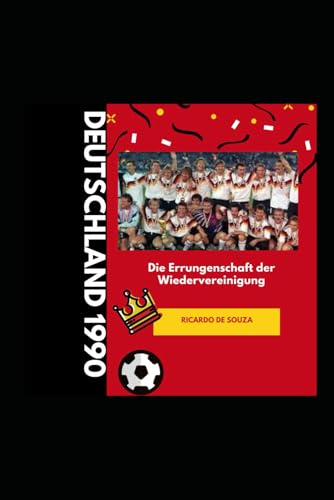 Deutschland 1990: Die Errungenschaft der Wiedervereinigung Deutschland 1990: Die Errungenschaft der Wiedervereinigung von Independently published