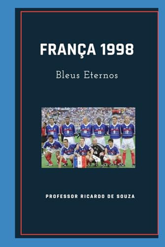 França 1998: Bleus Eternos França 1998: Bleus Eternos von Independently published