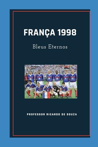 França 1998: Bleus Eternos França 1998: Bleus Eternos von Independently published