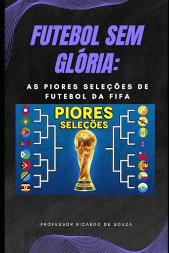 Futebol Sem Glória: As Piores Seleções de Futebol da FIFA Futebol Sem Glória: As Piores Seleções de Futebol da FIFA von Independently published