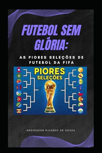 Futebol Sem Glória: As Piores Seleções de Futebol Futebol Sem Glória: As Piores Seleções de Futebol von Independently published