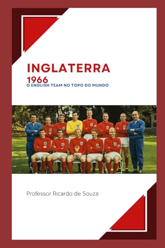 Inglaterra 1966: English Team no Topo do Mundo Inglaterra 1966: English Team no Topo do Mundo von Independently published