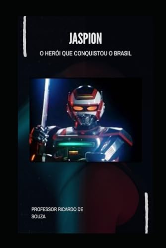 Jaspion: O Herói que Conquistou o Brasil Jaspion: O Herói que Conquistou o Brasil von Independently published