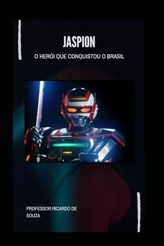 Jaspion: O Herói que Conquistou o Brasil Jaspion: O Herói que Conquistou o Brasil von Independently published