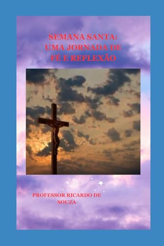 Semana Santa: Uma Jornada de Fé e Reflexão von Independently published