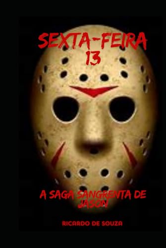 Sexta feira 13: A Saga Sangrenta de Jason Sexta feira 13: A Saga Sangrenta de Jason von Independently published