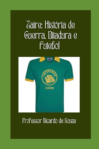 Zaire: História de Guerra, Ditadura e Futebol von Independently published