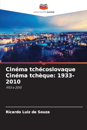 Cinéma tchécoslovaque Cinéma tchèque: 1933-2010: 1933 a 2010 von Editions Notre Savoir