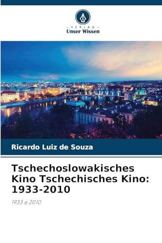 Tschechoslowakisches Kino Tschechisches Kino: 1933-2010: 1933 a 2010 von Verlag Unser Wissen