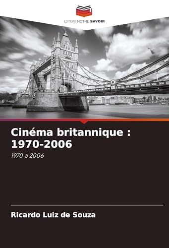 Cinéma britannique : 1970-2006: 1970 a 2006 von Fromm Verlag
