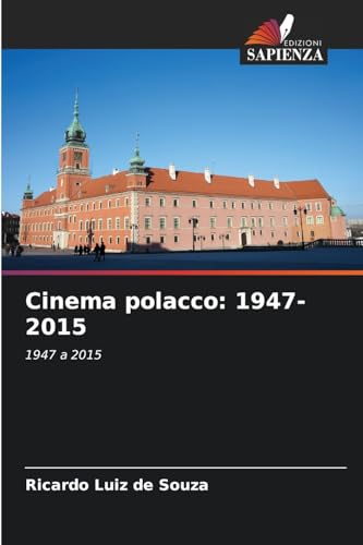 Cinema polacco: 1947-2015: 1947 a 2015 von Edizioni Sapienza